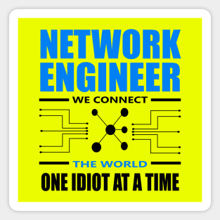 network engineer we connect the world one idiot at a time Magnet